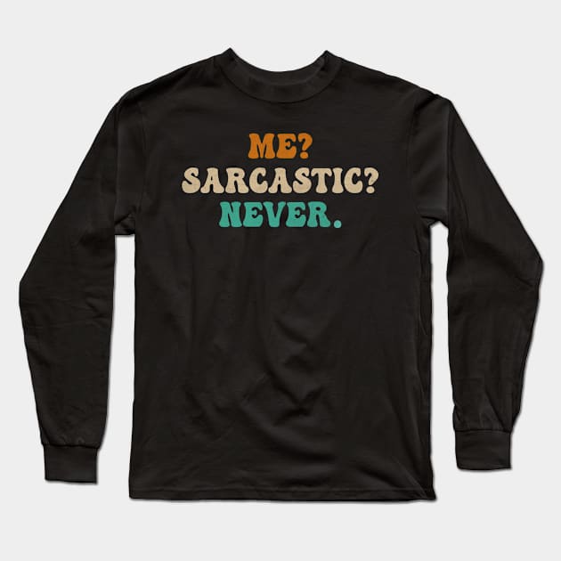 Me? Sarcastic? Never! Funny Sarcasm Long Sleeve T-Shirt by bubbleshop